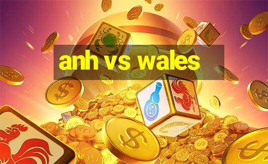 anh vs wales