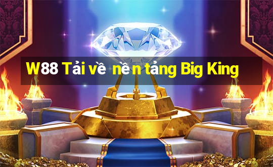 W88 Tải về nền tảng Big King