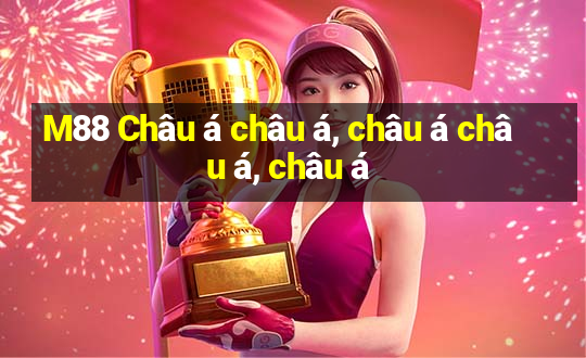 M88 Châu á châu á, châu á châu á, châu á