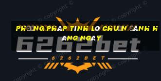 phương pháp tính lô chuẩn đánh hàng ngày