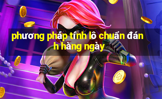 phương pháp tính lô chuẩn đánh hàng ngày