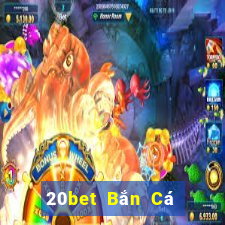 20bet Bắn Cá trung thực