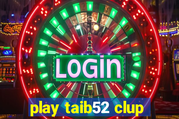 play taib52 clup