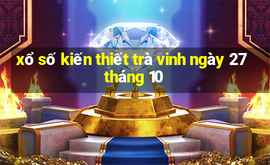 xổ số kiến thiết trà vinh ngày 27 tháng 10