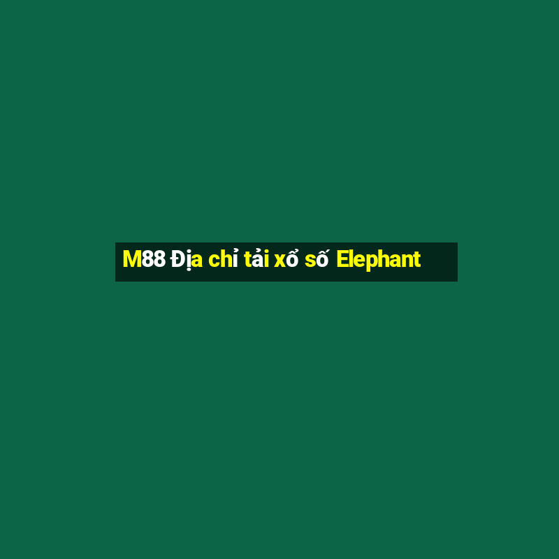 M88 Địa chỉ tải xổ số Elephant