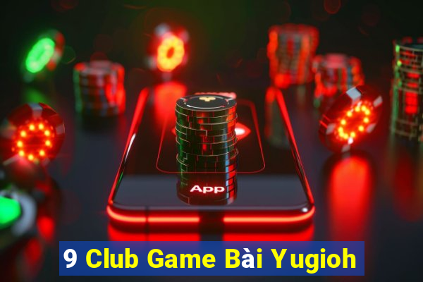 9 Club Game Bài Yugioh