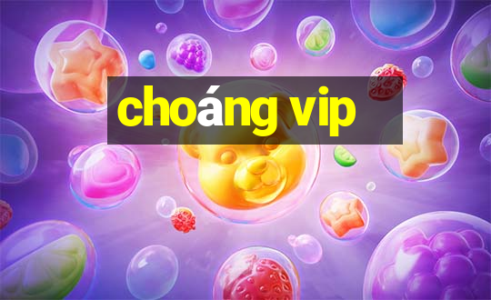 choang vip