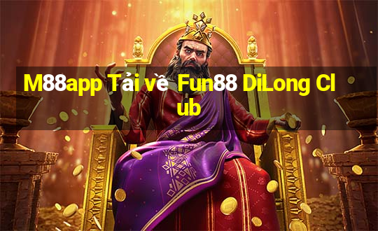 M88app Tải về Fun88 DiLong Club