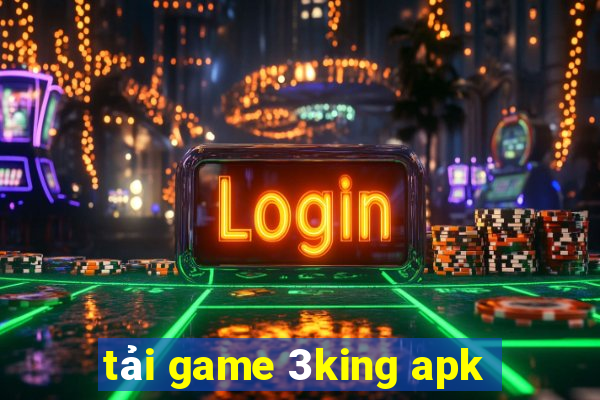 tải game 3king apk