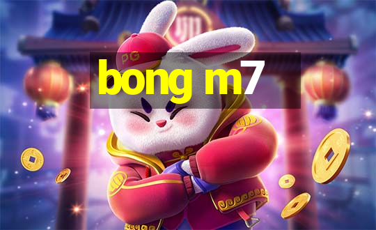 bong m7