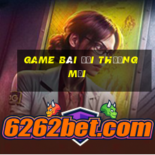 game bài đổi thưởng mới