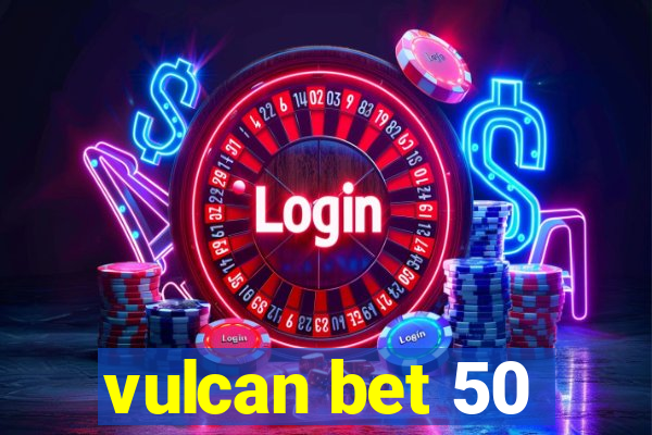 vulcan bet 50