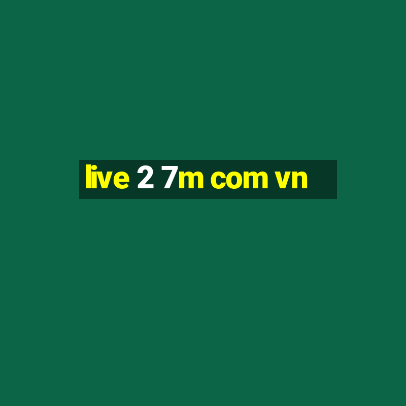 live 2 7m com vn