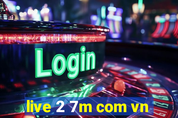 live 2 7m com vn