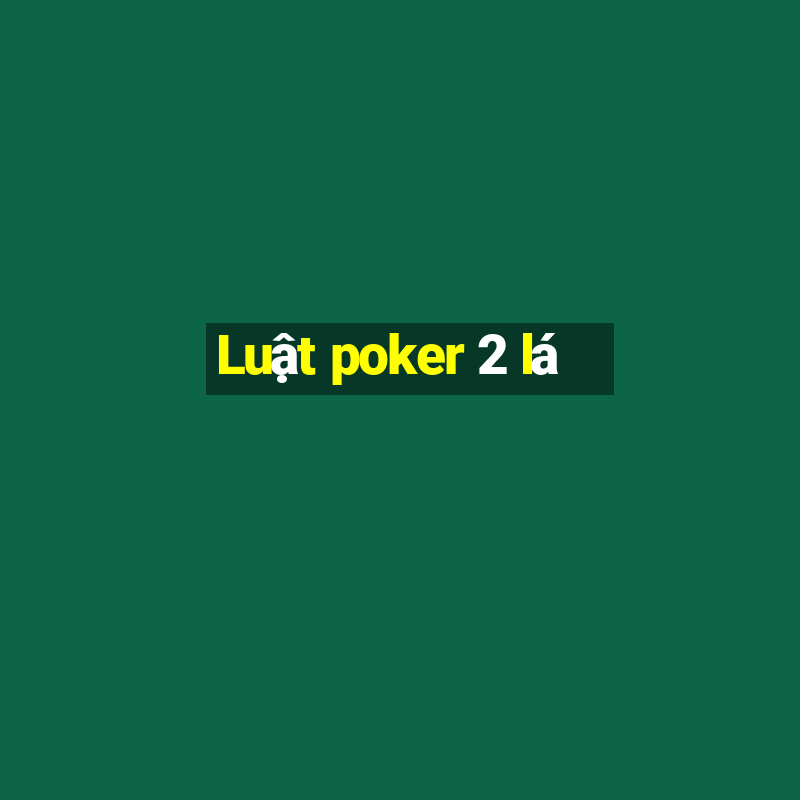 Luật poker 2 lá