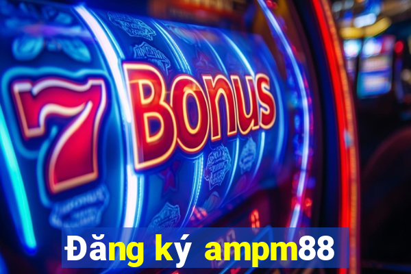 Đăng ký ampm88