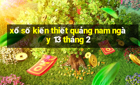 xổ số kiến thiết quảng nam ngày 13 tháng 2