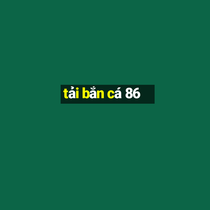 tải bắn cá 86