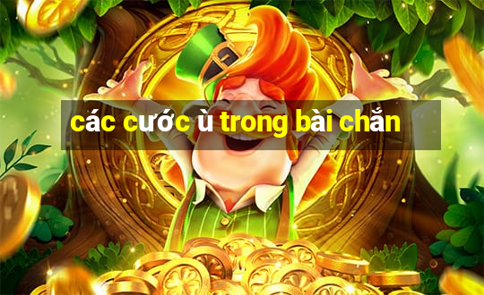 các cước ù trong bài chắn