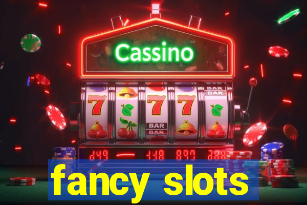 fancy slots