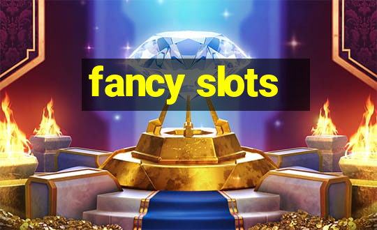 fancy slots