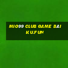 Mio99 Club Game Bài Ku.Fun