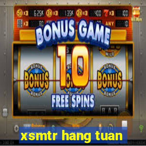 xsmtr hang tuan