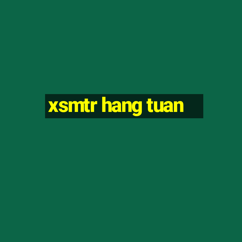 xsmtr hang tuan