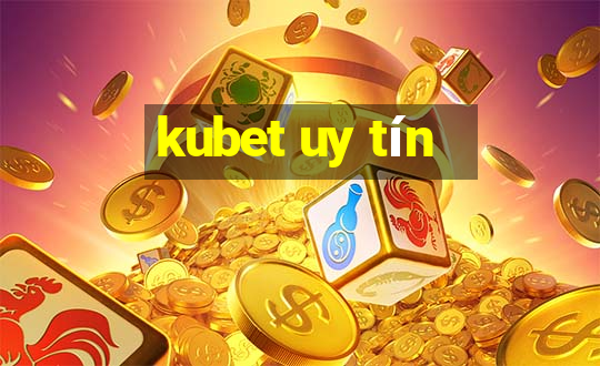 kubet uy tín