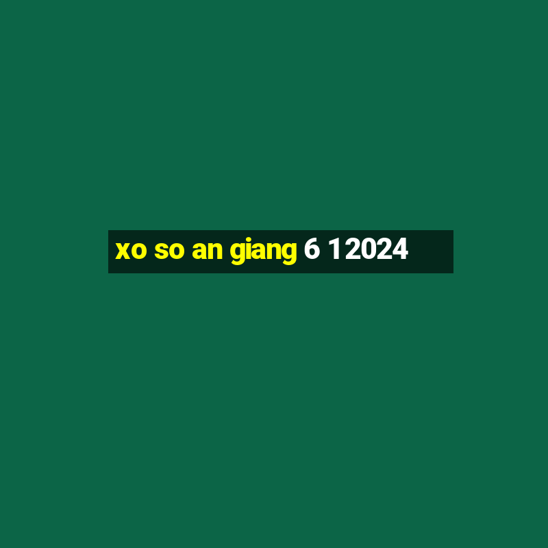 xo so an giang 6 1 2024