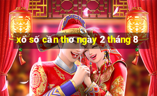 xổ số cần thơ ngày 2 tháng 8