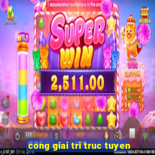 cong giai tri truc tuyen