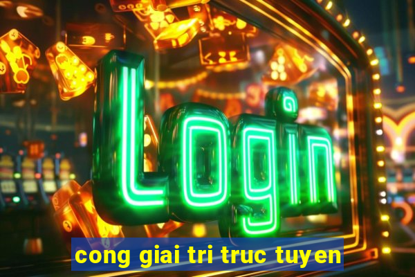 cong giai tri truc tuyen