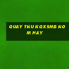 quay thu kqxsmb hom nay