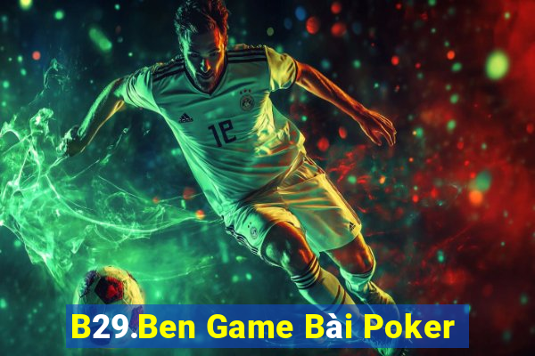 B29.Ben Game Bài Poker