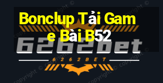 Bonclup Tải Game Bài B52