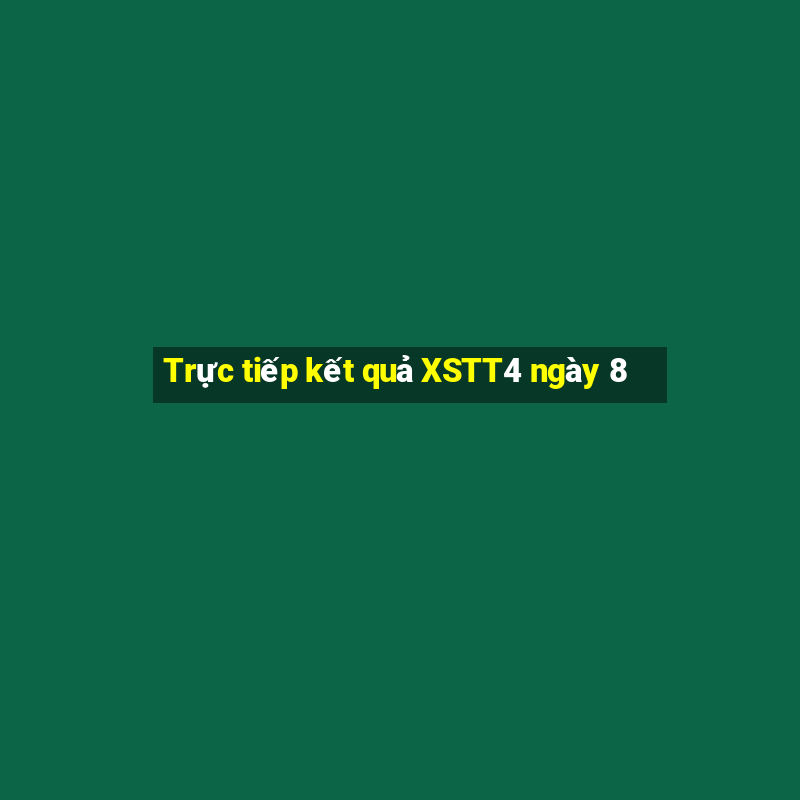 Trực tiếp kết quả XSTT4 ngày 8