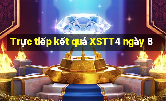 Trực tiếp kết quả XSTT4 ngày 8