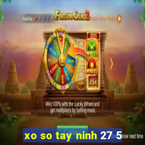 xo so tay ninh 27 5