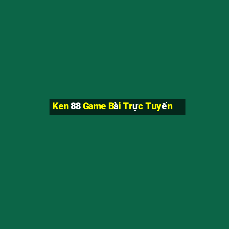 Ken 88 Game Bài Trực Tuyến