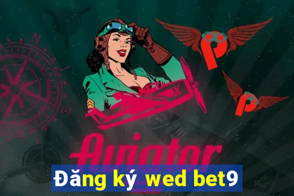 Đăng ký wed bet9