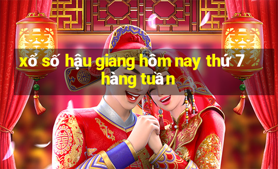 xổ số hậu giang hôm nay thứ 7 hàng tuần