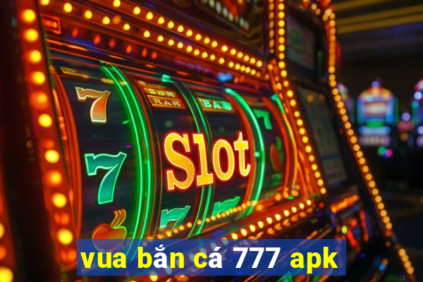 vua bắn cá 777 apk