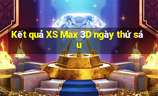 Kết quả XS Max 3D ngày thứ sáu