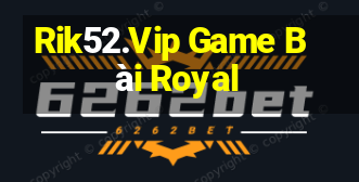 Rik52.Vip Game Bài Royal