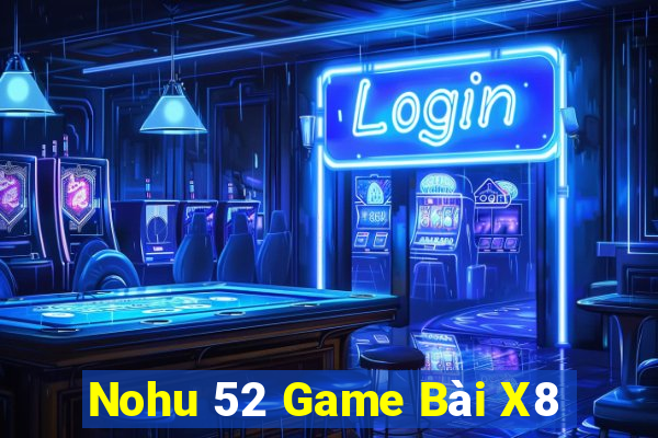 Nohu 52 Game Bài X8