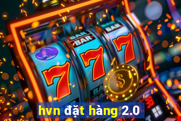 hvn đặt hàng 2.0