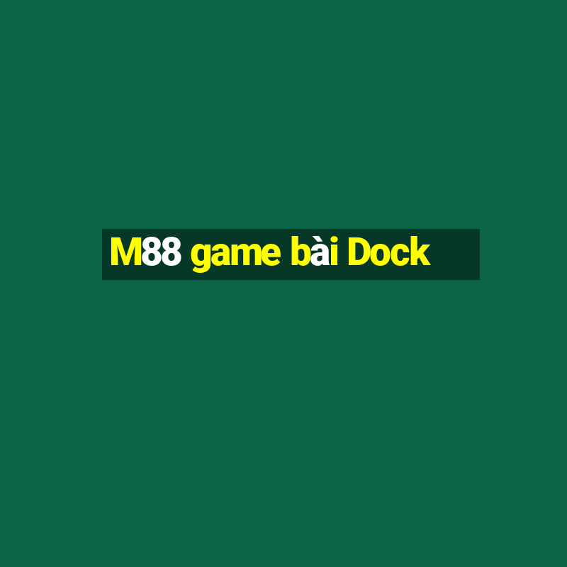 M88 game bài Dock