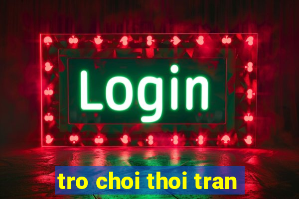 tro choi thoi tran