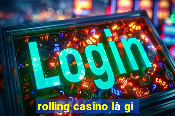 rolling casino là gì